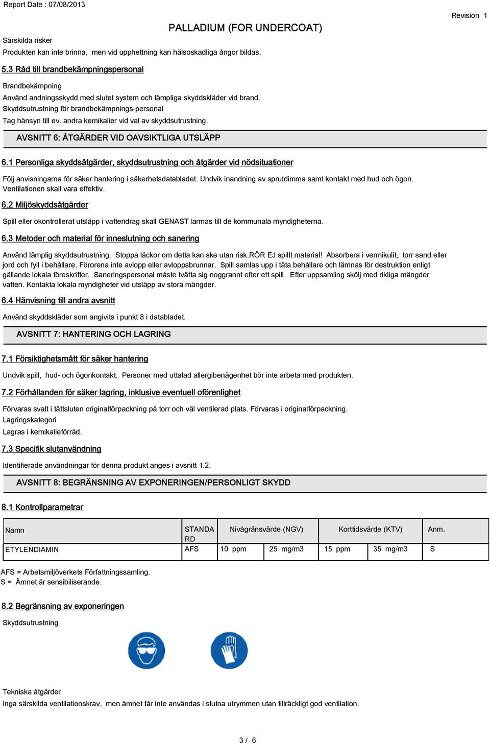 andra kemikalier vid val av skyddsutrustning. AVSNITT 6: ÅTGÄRDER VID OAVSIKTLIGA UTSLÄPP 6.