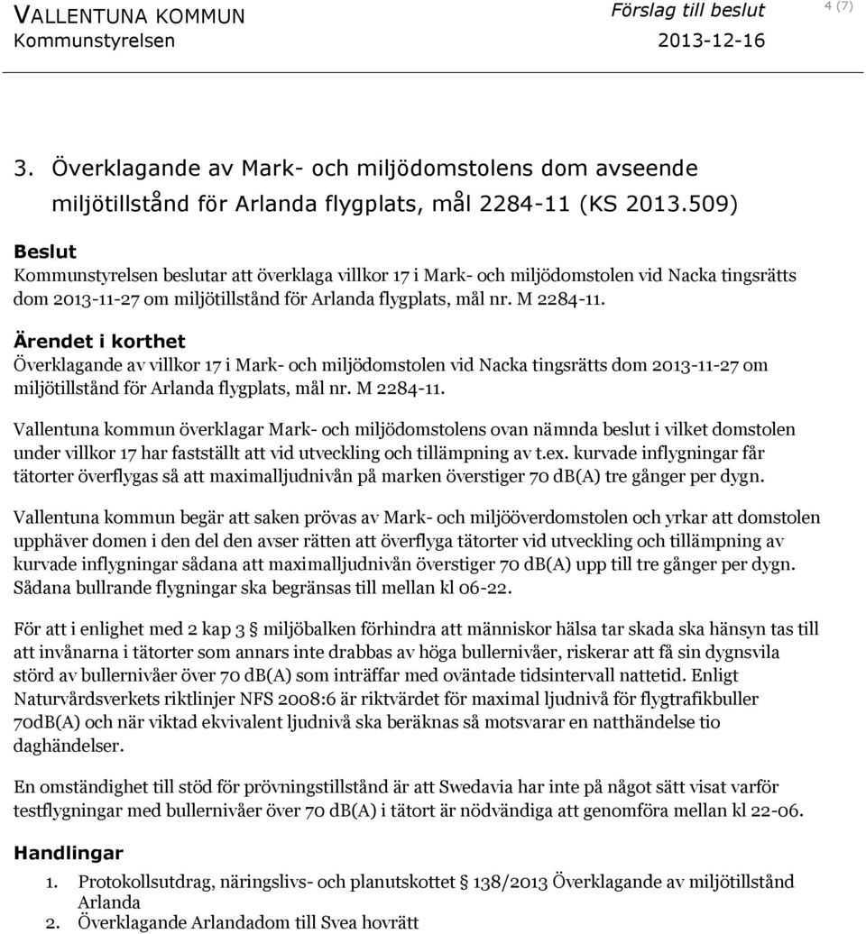 Överklagande av villkor 17 i Mark- och miljödomstolen vid Nacka tingsrätts dom 2013-11-27 om miljötillstånd för Arlanda flygplats, mål nr. M 2284-11.