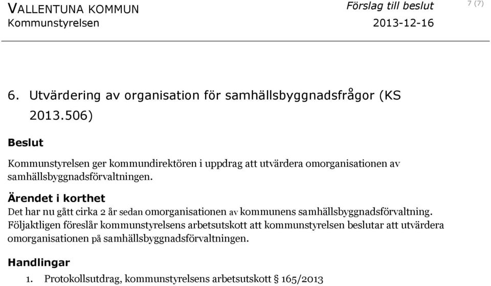 Det har nu gått cirka 2 år sedan omorganisationen av kommunens samhällsbyggnadsförvaltning.