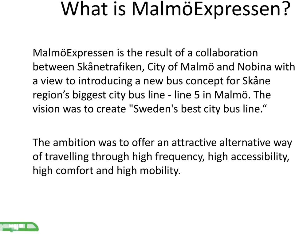 view to introducing a new bus concept for Skåne region s biggest city bus line - line 5 in Malmö.