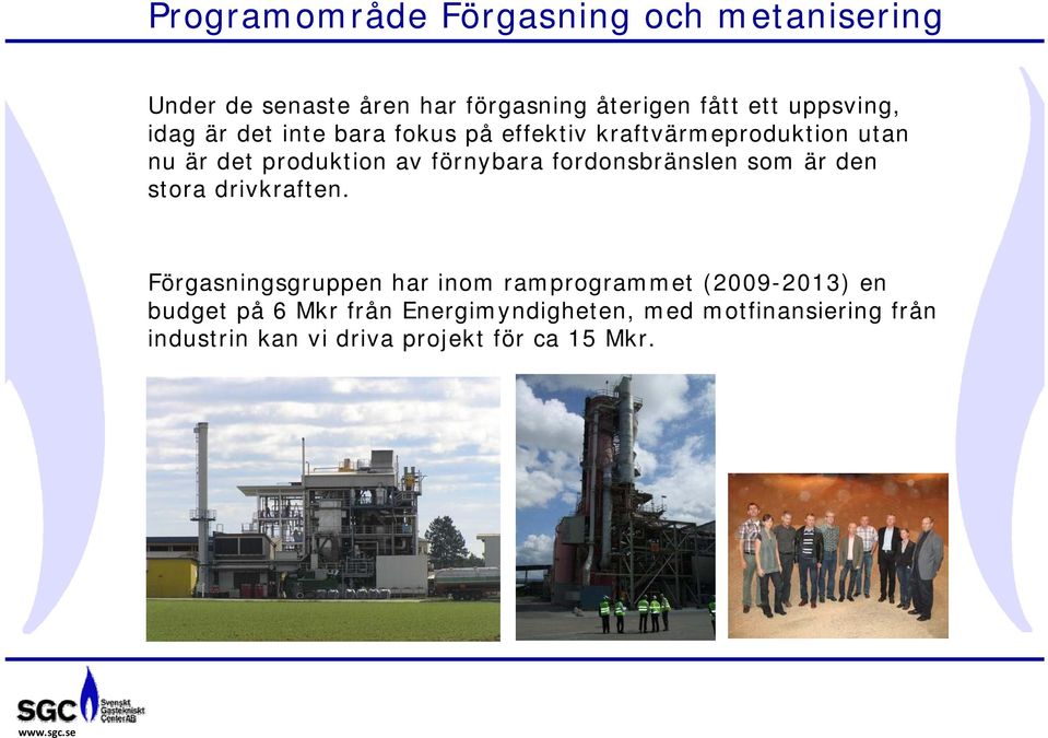 förnybara fordonsbränslen som är den stora drivkraften.