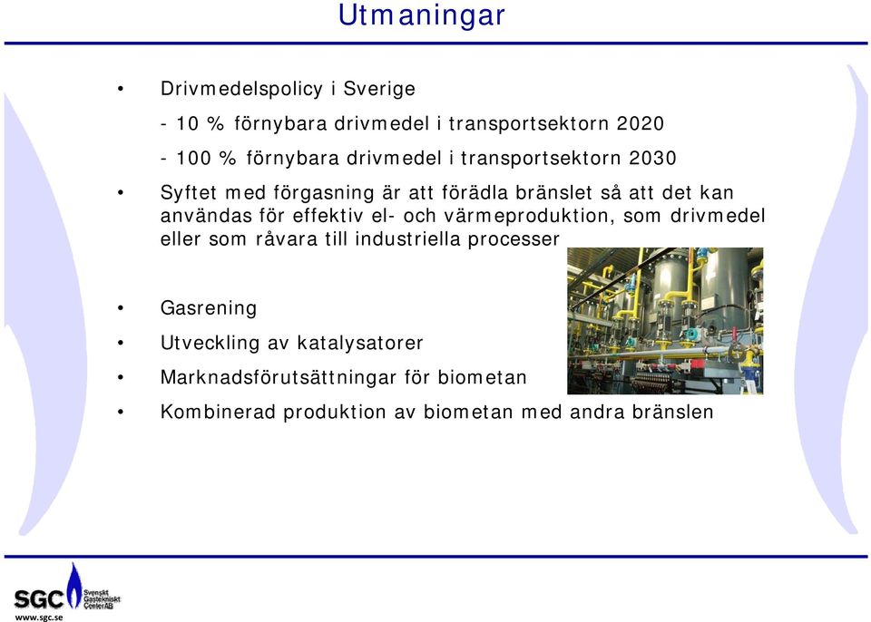 effektiv el- och värmeproduktion, som drivmedel eller som råvara till industriella processer Gasrening