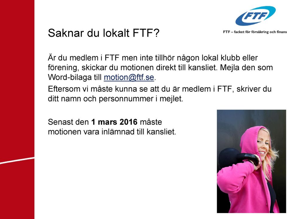 motionen direkt till kansliet. Mejla den som Word-bilaga till motion@ftf.se.
