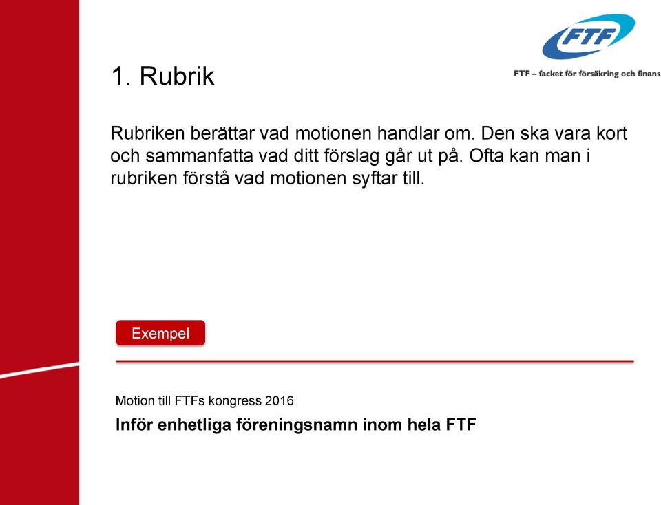 Ofta kan man i rubriken förstå vad motionen syftar till.