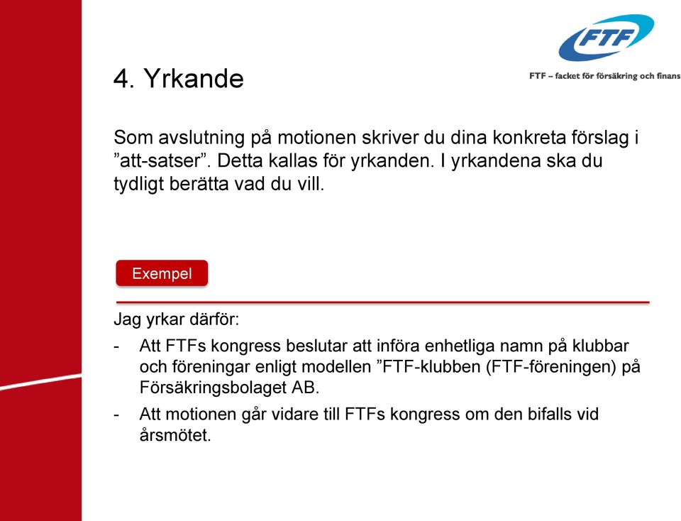 Exempel Jag yrkar därför: - Att FTFs kongress beslutar att införa enhetliga namn på klubbar och