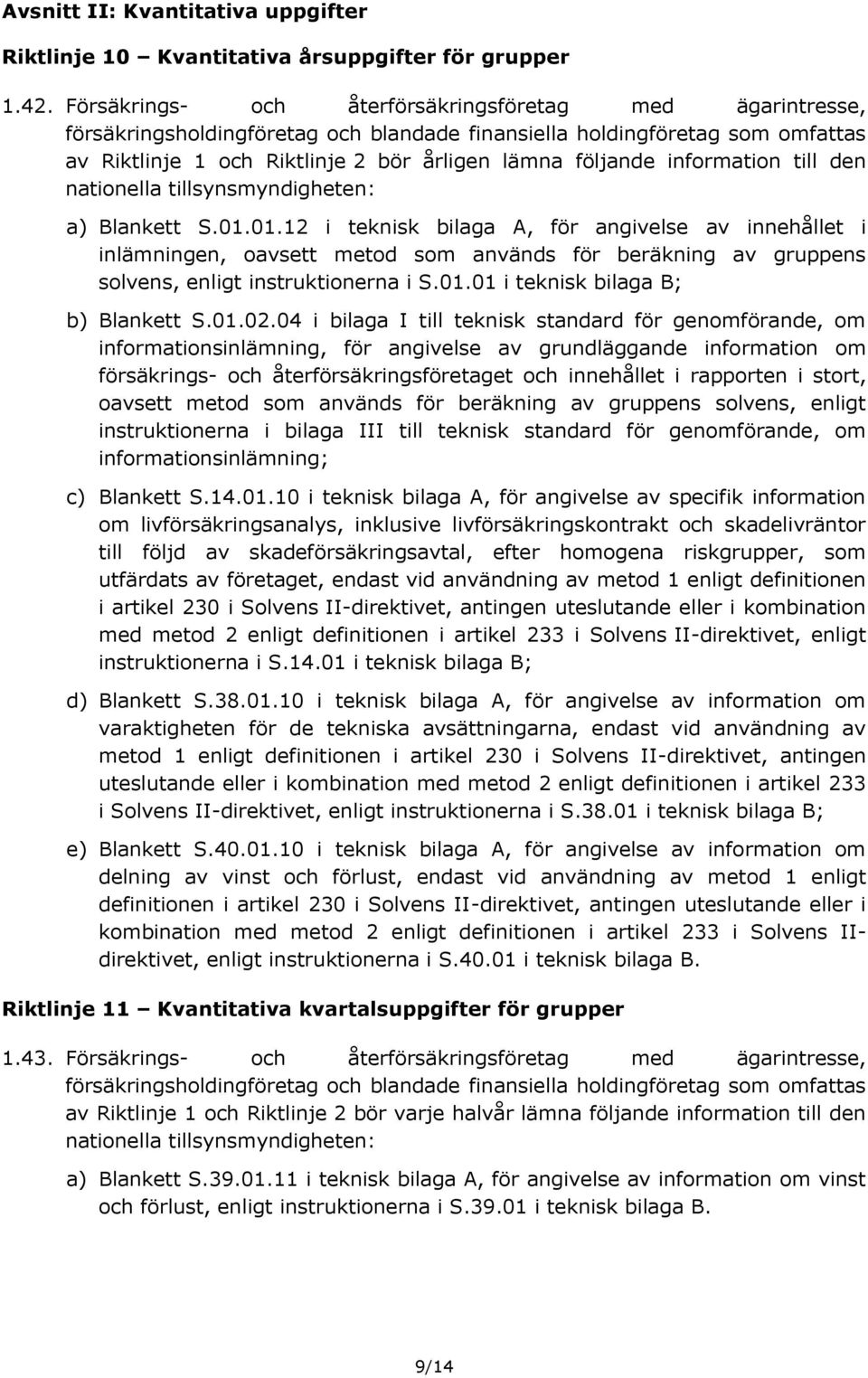 information till den nationella tillsynsmyndigheten: a) Blankett S.01.