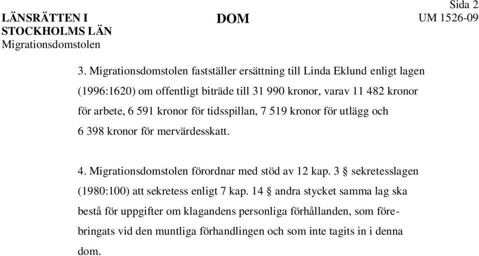 kronor för arbete, 6 591 kronor för tidsspillan, 7 519 kronor för utlägg och 6 398 kronor för mervärdesskatt. 4.