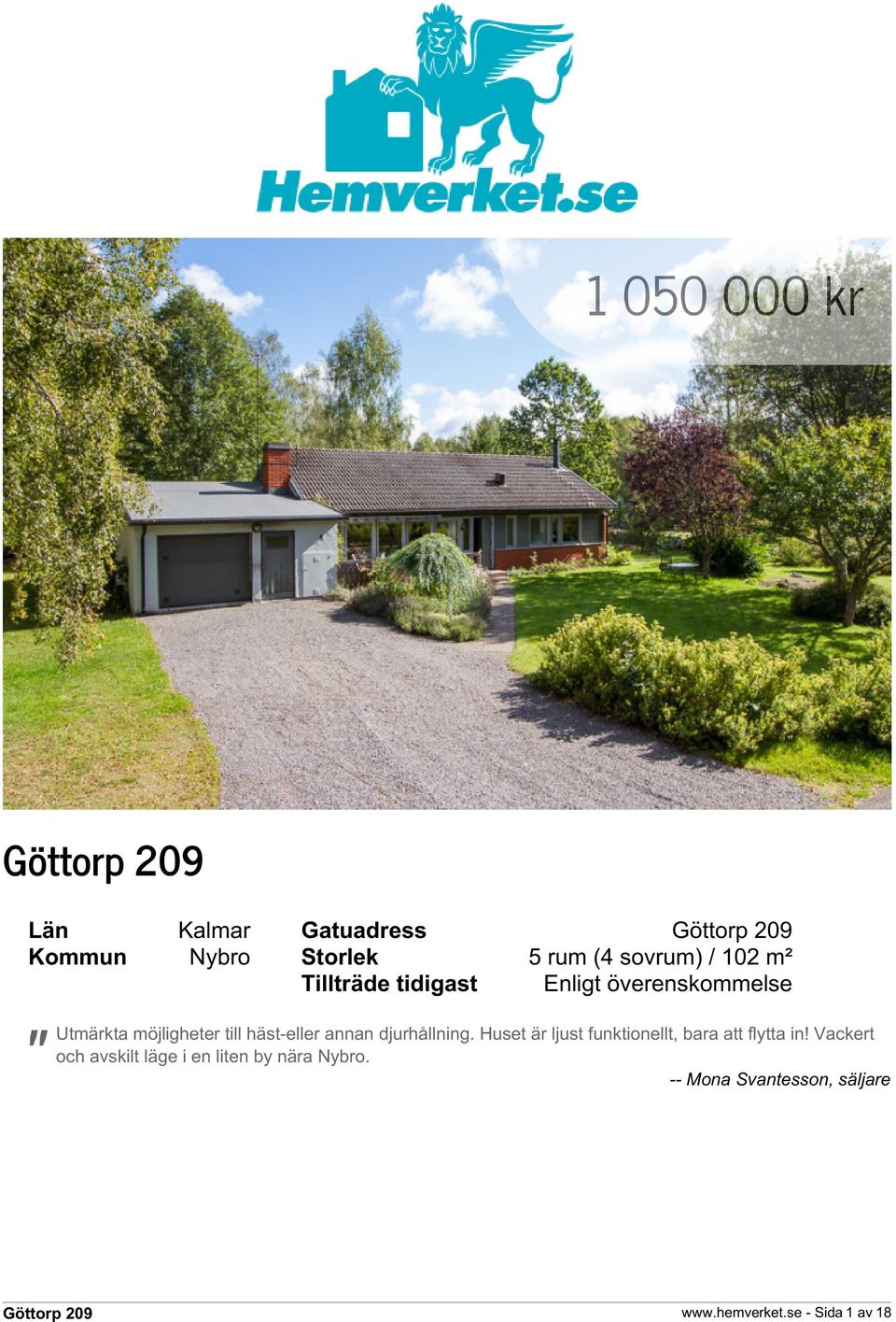 djurhållning. Huset är ljust funktionellt, bara att flytta in!