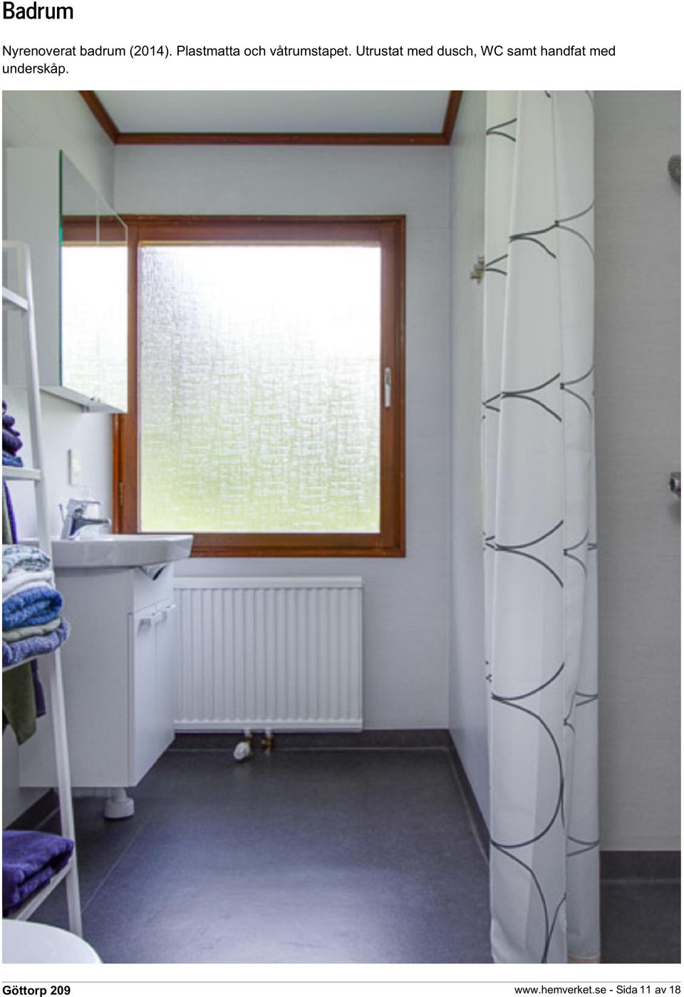 Utrustat med dusch, WC samt handfat