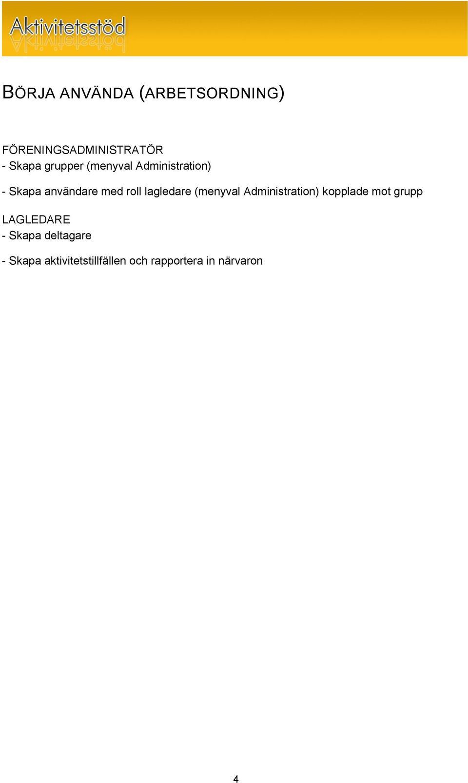 lagledare (menyval Administration) kopplade mot grupp LAGLEDARE