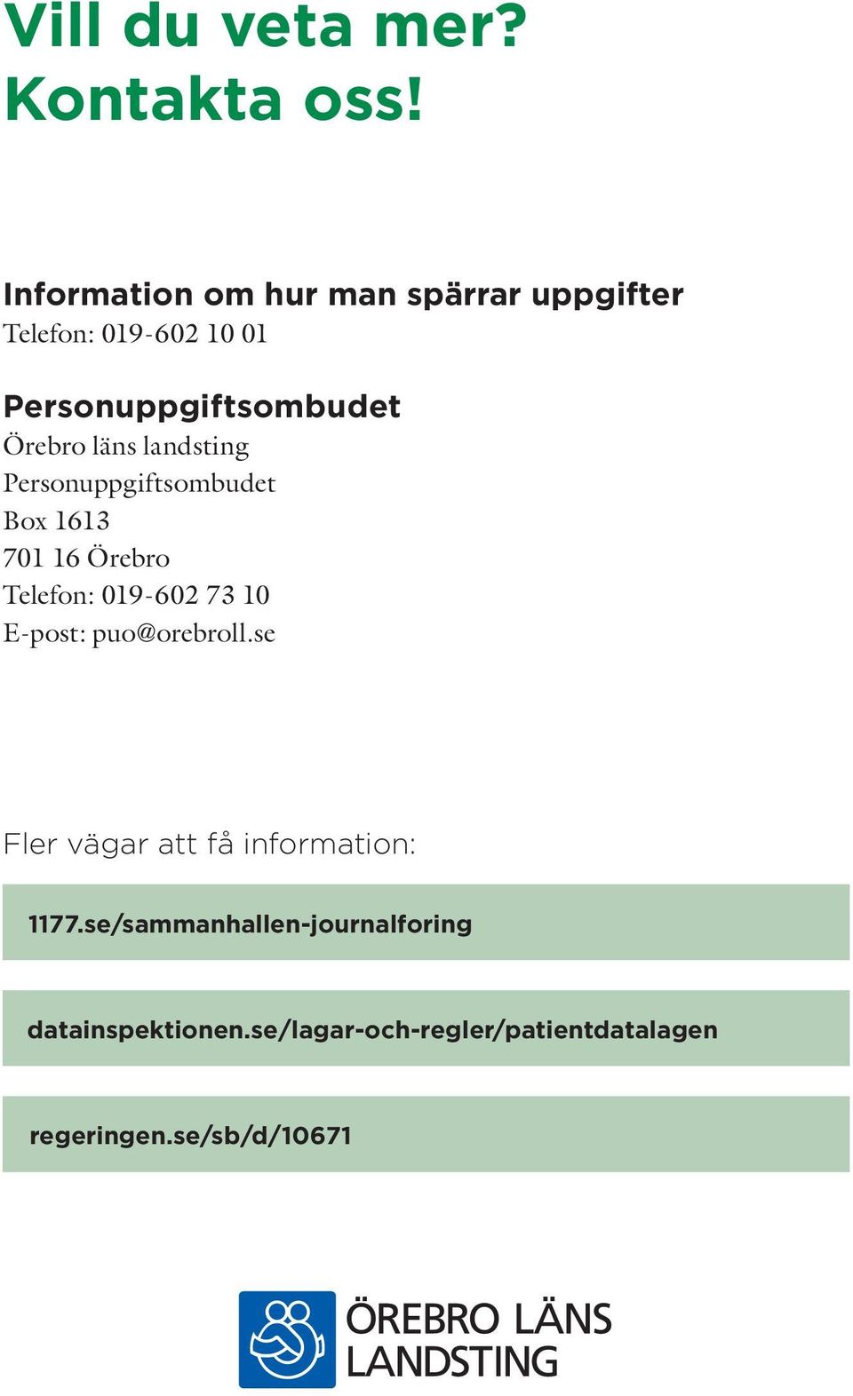 läns landsting Personuppgiftsombudet Box 1613 701 16 Örebro Telefon: 019-602 73 10 E-post: