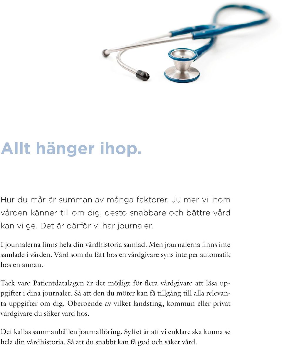 Tack vare Patientdatalagen är det möjligt för flera vårdgivare att läsa uppgifter i dina journaler. Så att den du möter kan få tillgång till alla relevanta uppgifter om dig.