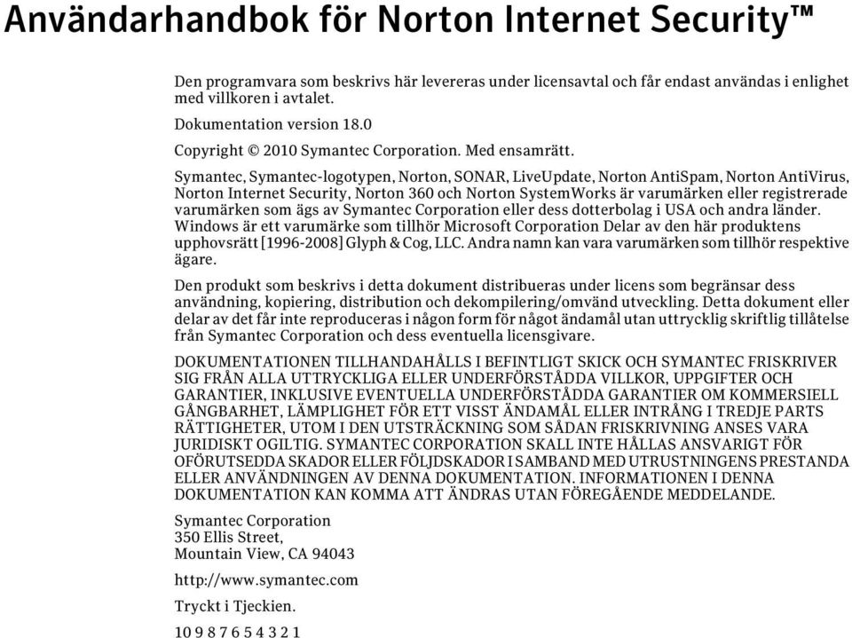 Symantec, Symantec-logotypen, Norton, SONAR, LiveUpdate, Norton AntiSpam, Norton AntiVirus, Norton Internet Security, Norton 360 och Norton SystemWorks är varumärken eller registrerade varumärken som