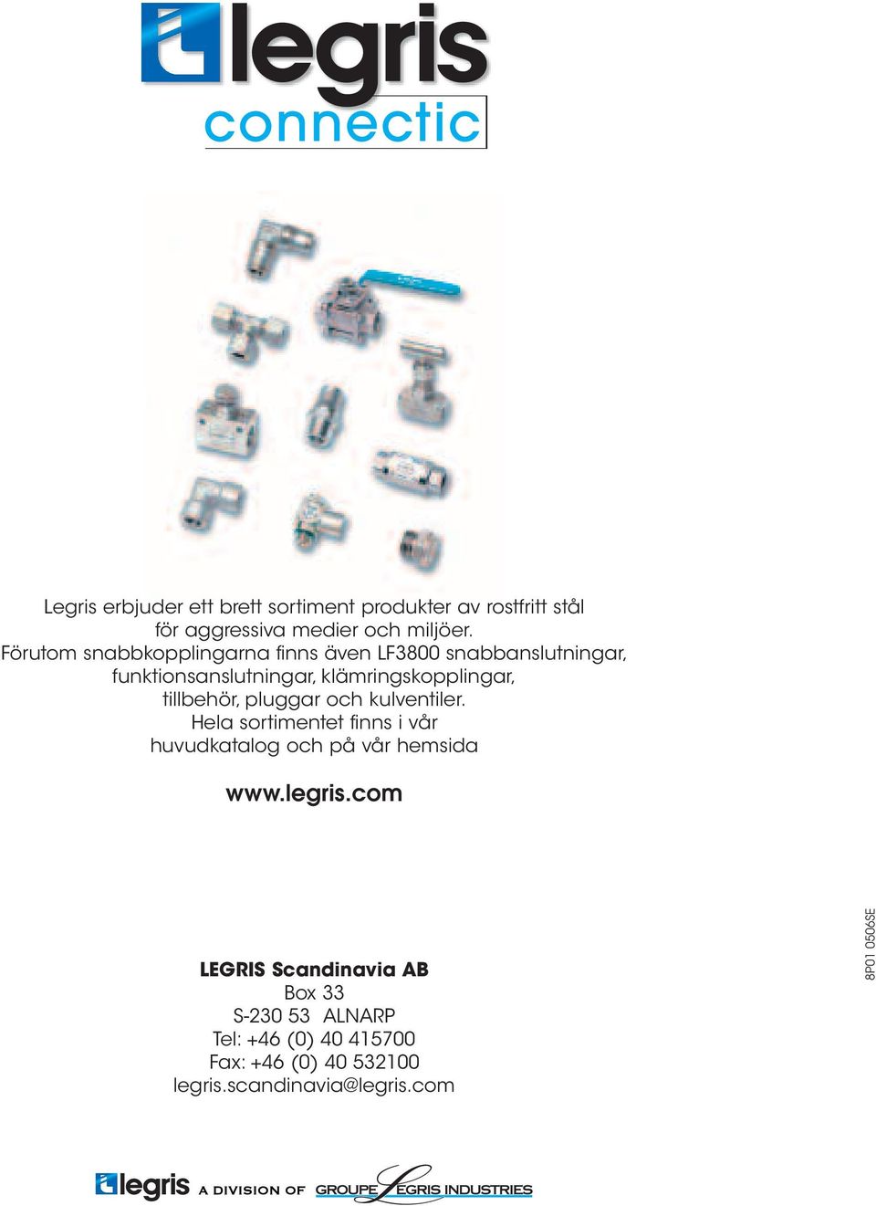 tillbehör, pluggar och kulventiler. Hela sortimentet finns i vår huvudkatalog och på vår hemsida www.legris.