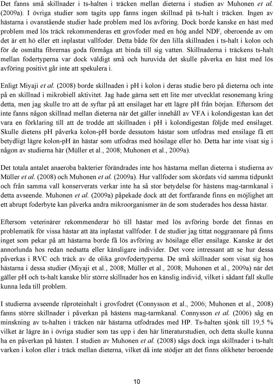 Dock borde kanske en häst med problem med lös träck rekommenderas ett grovfoder med en hög andel NDF, oberoende av om det är ett hö eller ett inplastat vallfoder.