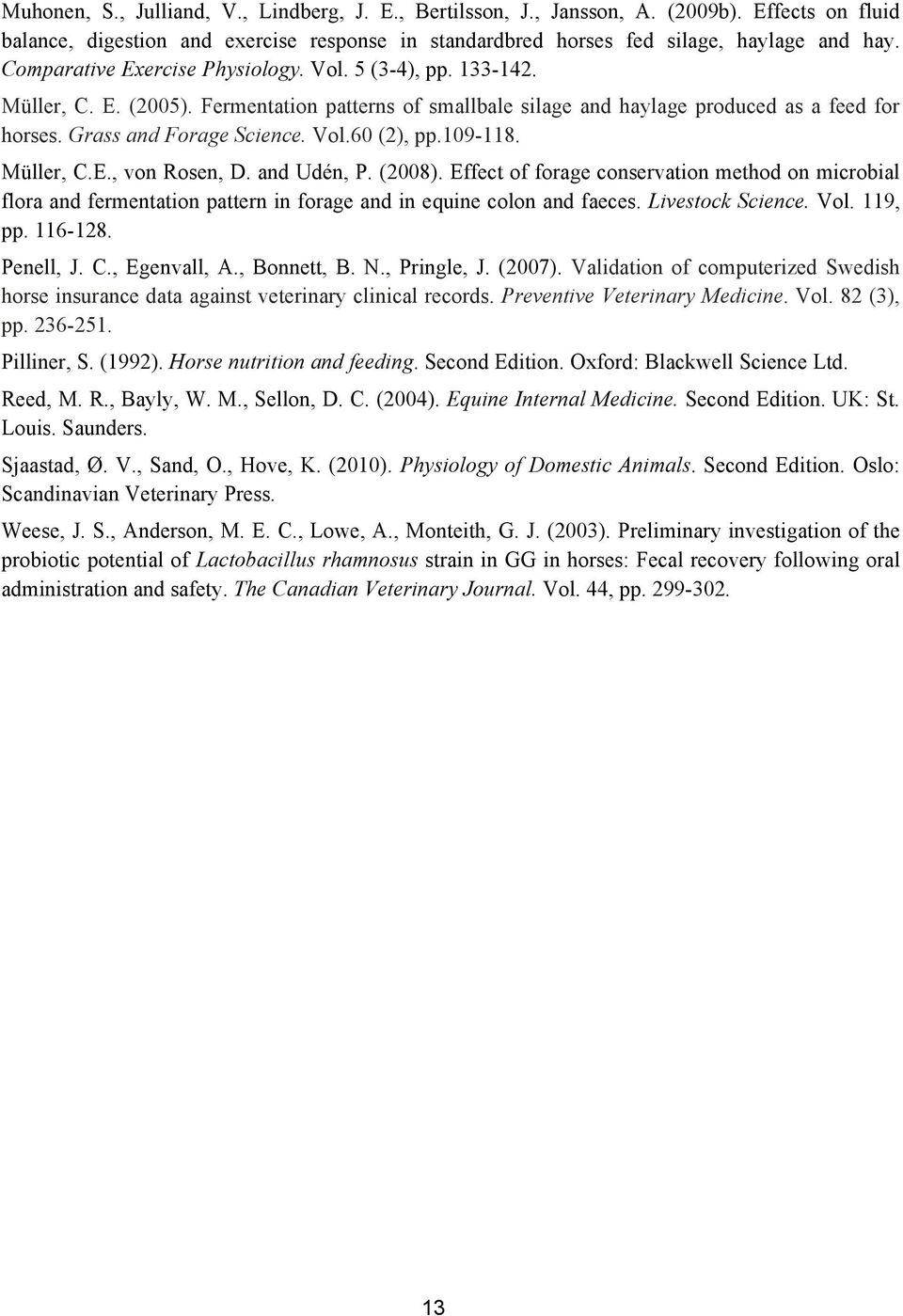 109-118. Müller, C.E., von Rosen, D. and Udén, P. (2008). Effect of forage conservation method on microbial flora and fermentation pattern in forage and in equine colon and faeces. Livestock Science.