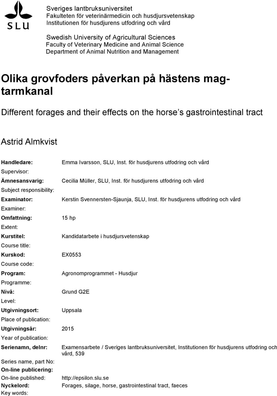 Astrid Almkvist Handledare: Supervisor: Ämnesansvarig: Subject responsibility: Examinator: Examiner: Omfattning: Extent: Kurstitel: Course title: Kurskod: Course code: Program: Programme: Nivå: