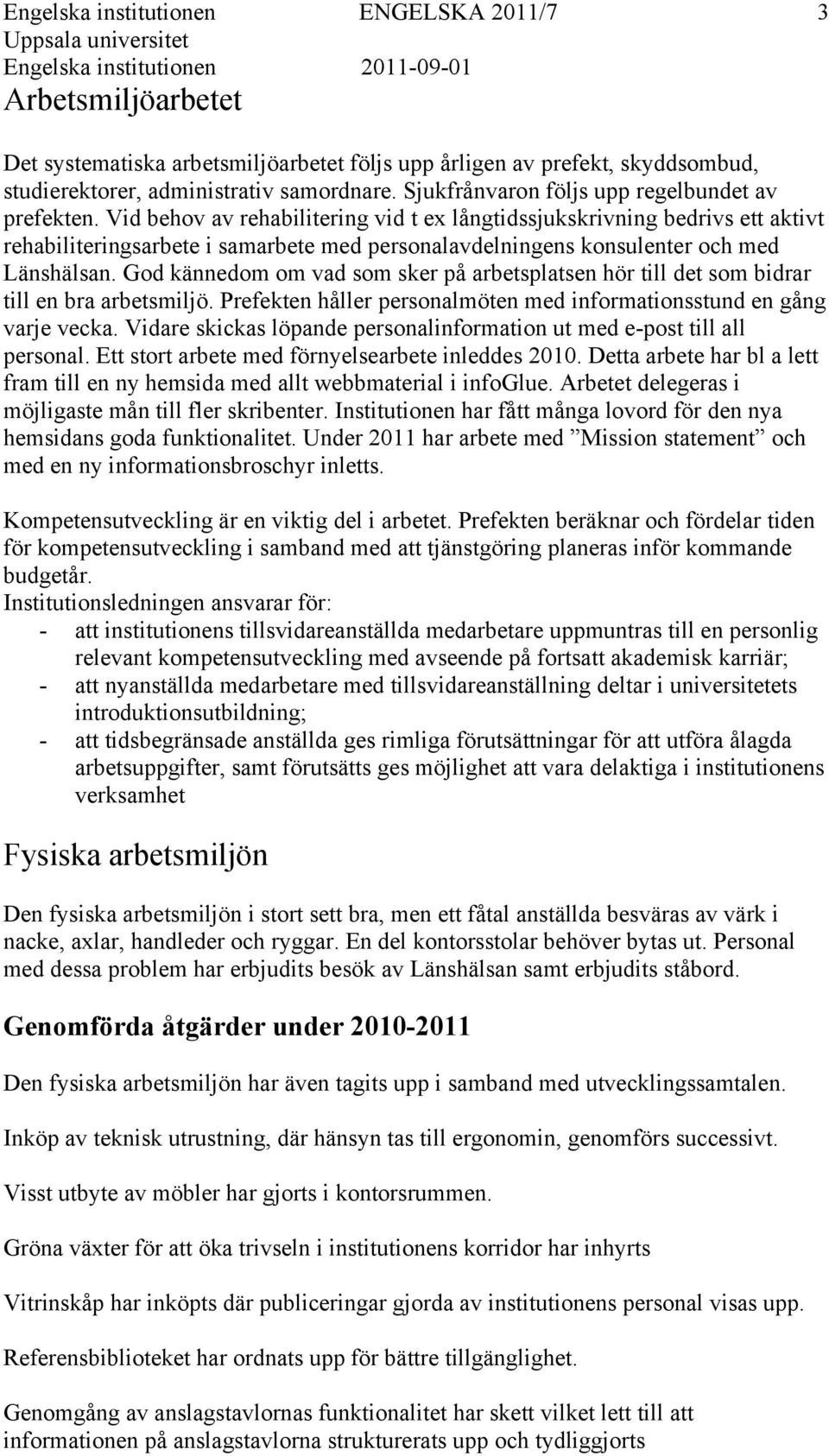 God kännedom om vad som sker på arbetsplatsen hör till det som bidrar till en bra arbetsmiljö. Prefekten håller personalmöten med informationsstund en gång varje vecka.