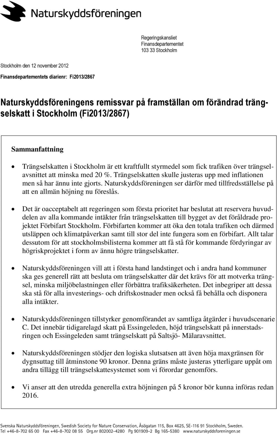 Trängselskatten skulle justeras upp med inflationen men så har ännu inte gjorts. Naturskyddsföreningen ser därför med tillfredsställelse på att en allmän höjning nu föreslås.