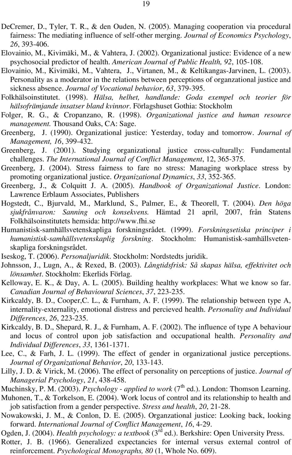 , Kivimäki, M., Vahtera, J., Virtanen, M., & Keltikangas-Jarvinen, L. (2003). Personality as a moderator in the relations between perceptions of organzational justice and sickness absence.