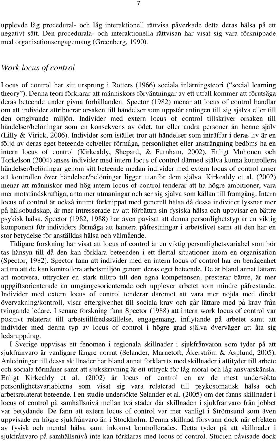 Work locus of control Locus of control har sitt ursprung i Rotters (1966) sociala inlärningsteori ( social learning theory ).