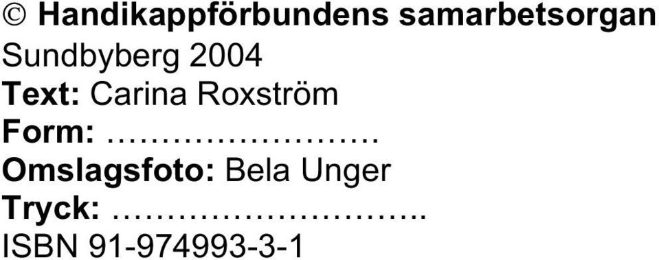Text: Carina Roxström Form:.