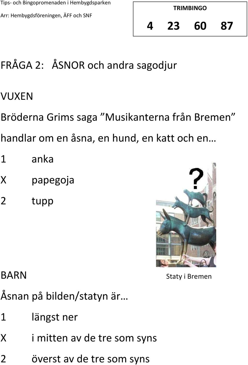och en 1 anka papegoja 2 tupp Staty i Bremen Åsnan på bilden/statyn