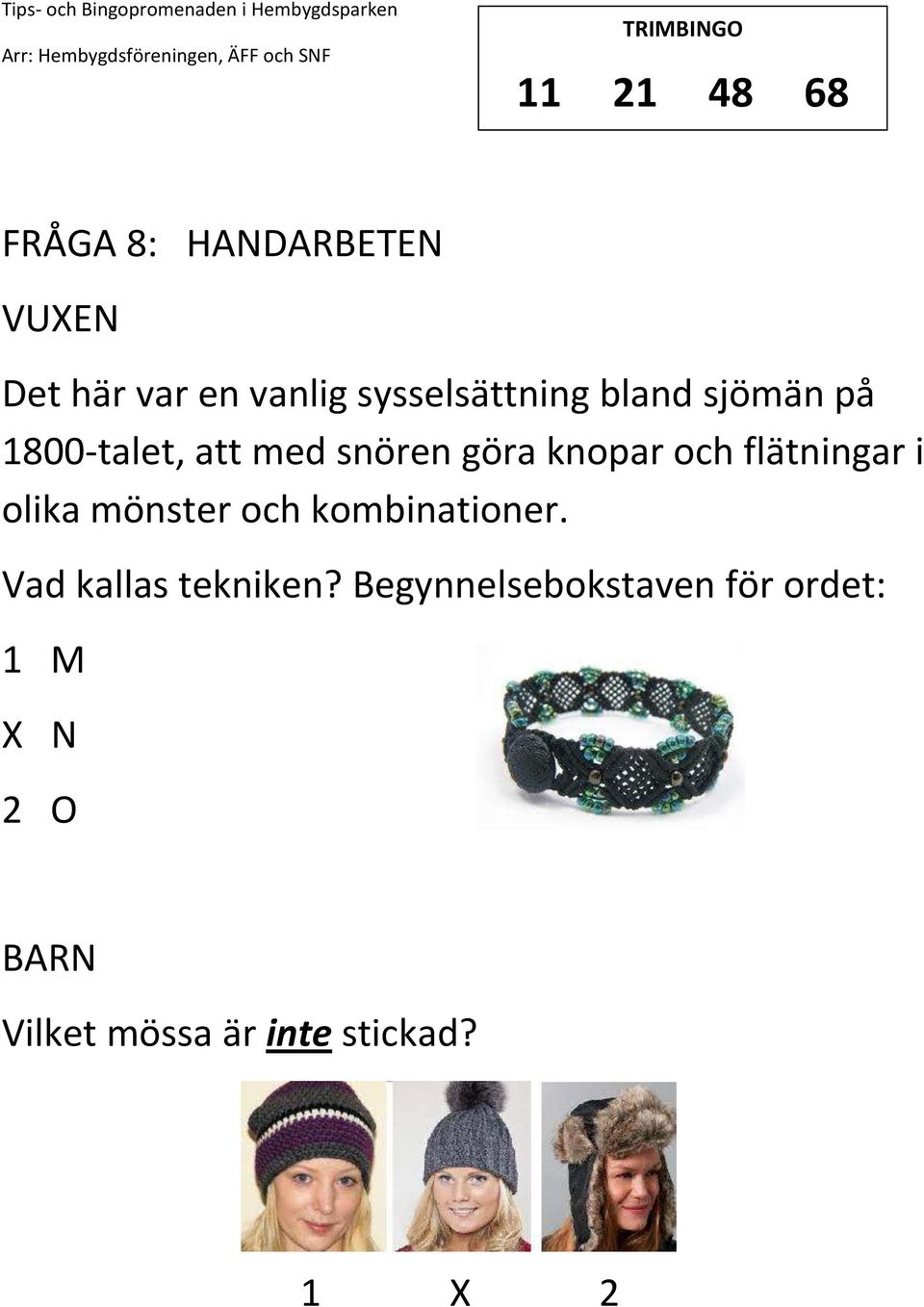 knopar och flätningar i olika mönster och kombinationer.