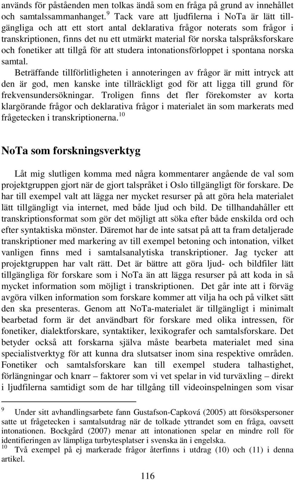 talspråksforskare och fonetiker att tillgå för att studera intonationsförloppet i spontana norska samtal.