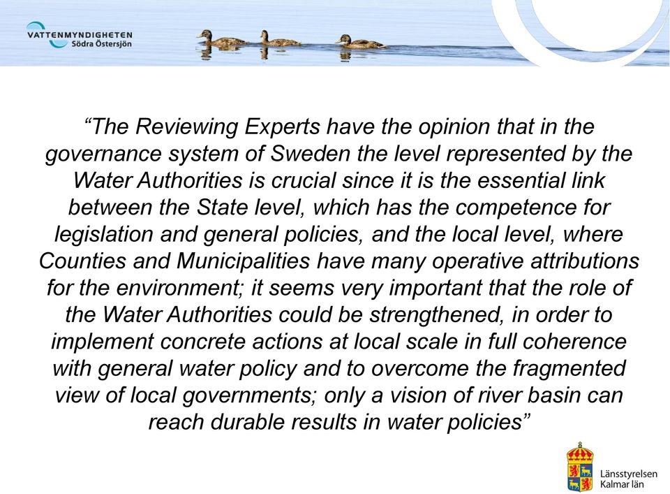 attributions for the environment; it seems very important that the role of the Water Authorities could be strengthened, in order to implement concrete actions at local