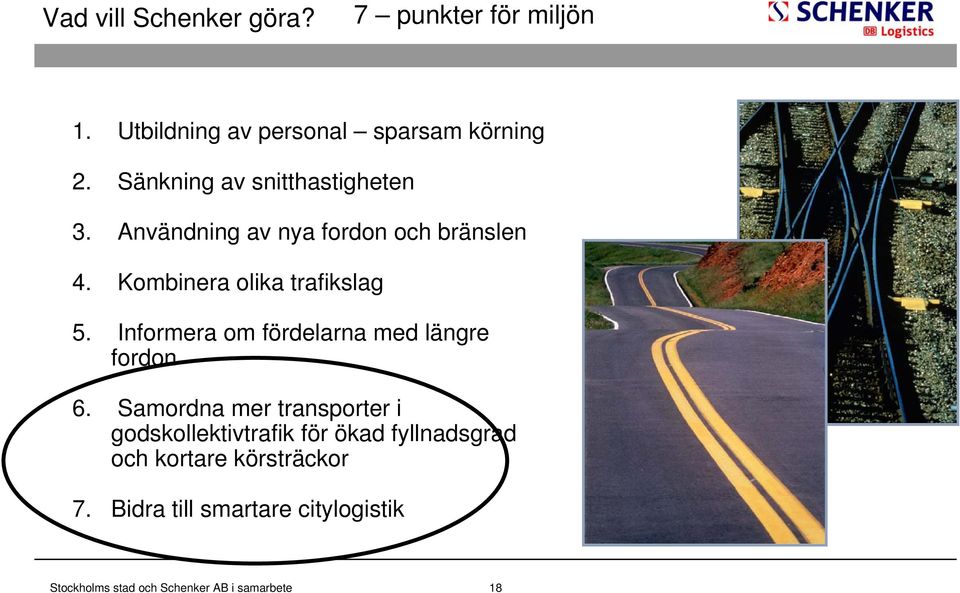 Kombinera olika trafikslag 5. Informera om fördelarna med längre fordon 6.