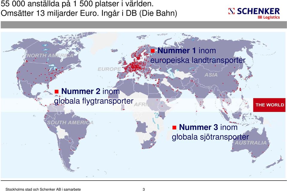 Ingår i DB (Die Bahn) Nummer 1 inom europeiska