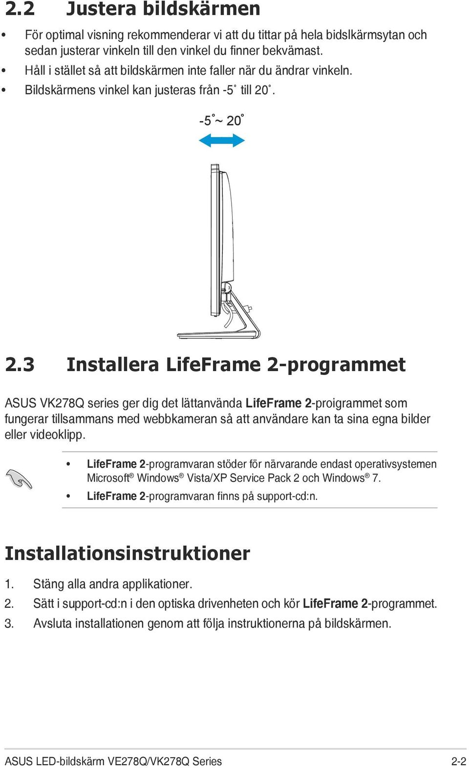3 Installera LifeFrame 2-programmet ASUS VK278Q series ger dig det lättanvända LifeFrame 2-proigrammet som fungerar tillsammans med webbkameran så att användare kan ta sina egna bilder eller