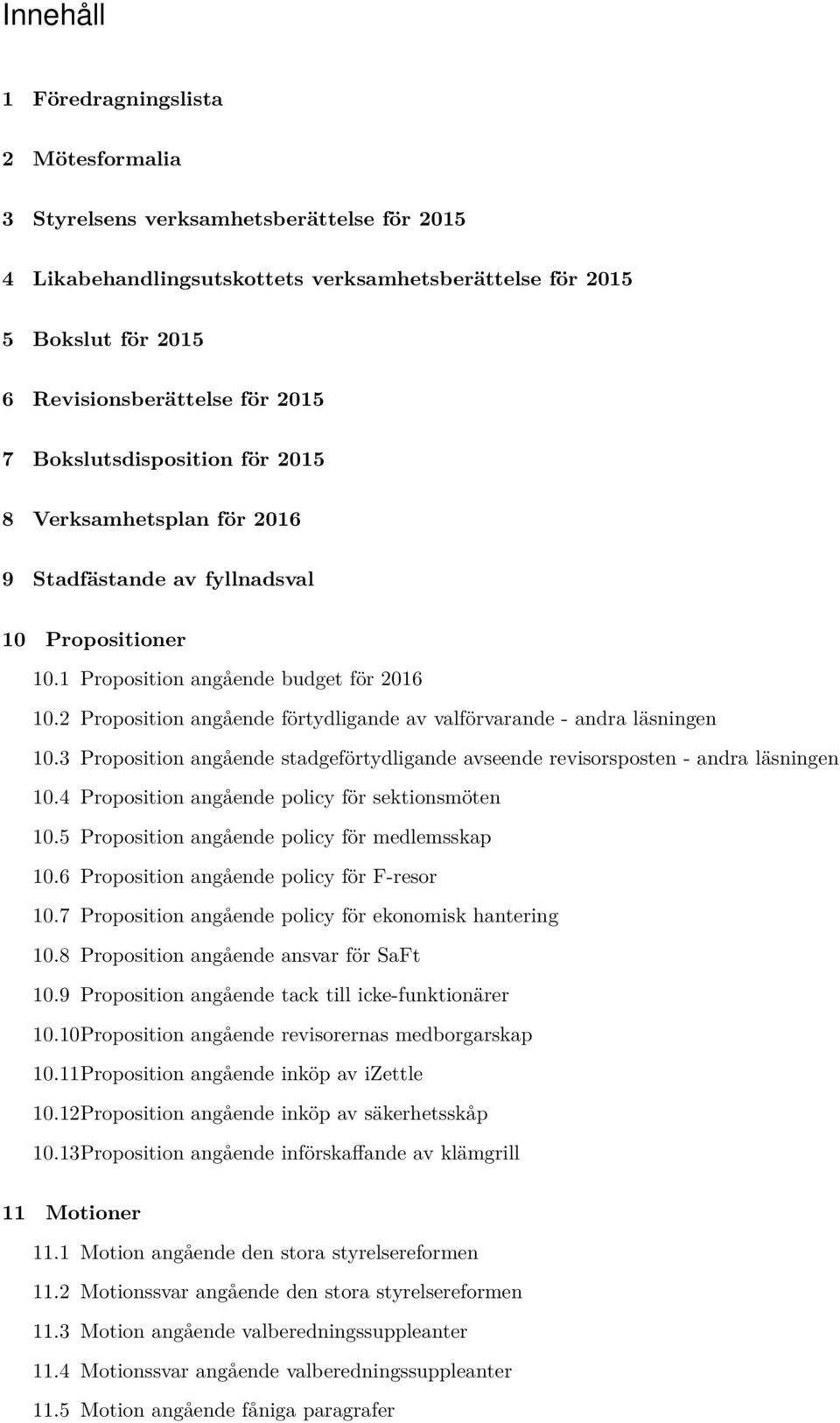 2 Proposition angående förtydligande av valförvarande - andra läsningen 10.3 Proposition angående stadgeförtydligande avseende revisorsposten - andra läsningen 10.
