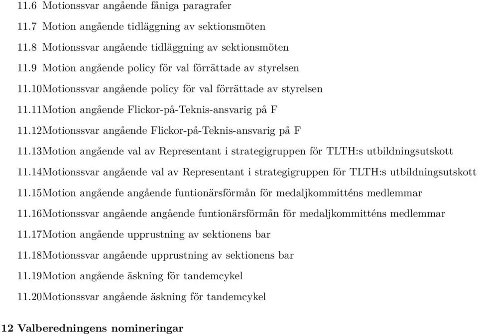 12Motionssvar angående Flickor-på-Teknis-ansvarig på F 11.13Motion angående val av Representant i strategigruppen för TLTH:s utbildningsutskott 11.