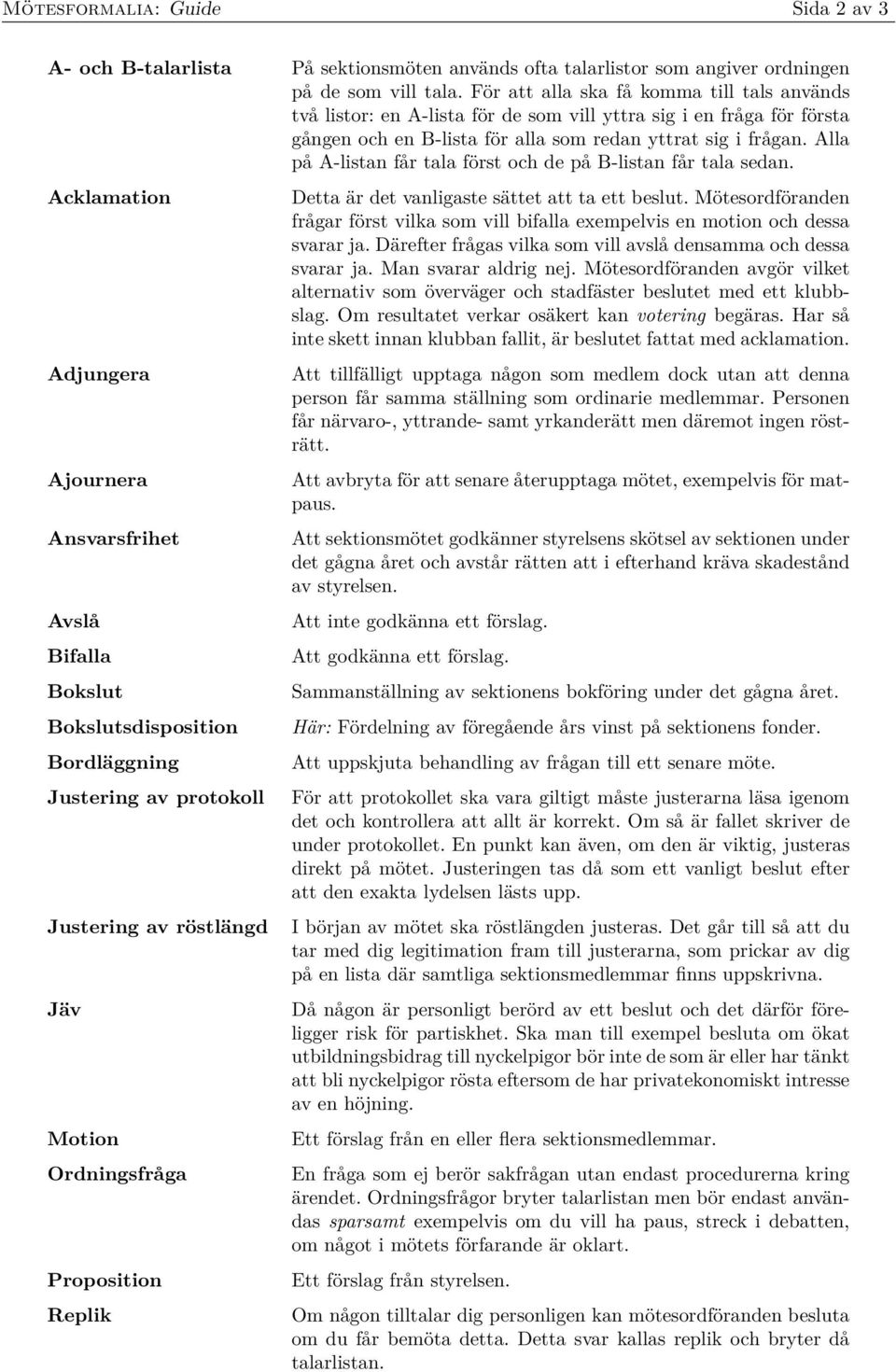 Alla på A-listan får tala först och de på B-listan får tala sedan.