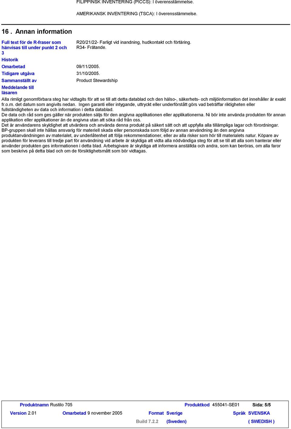 Tidigare utgåva Sammanställt av R20/21/22- Farligt vid inandning, hudkontakt och förtäring. R34- Frätande. 31/10/2005.