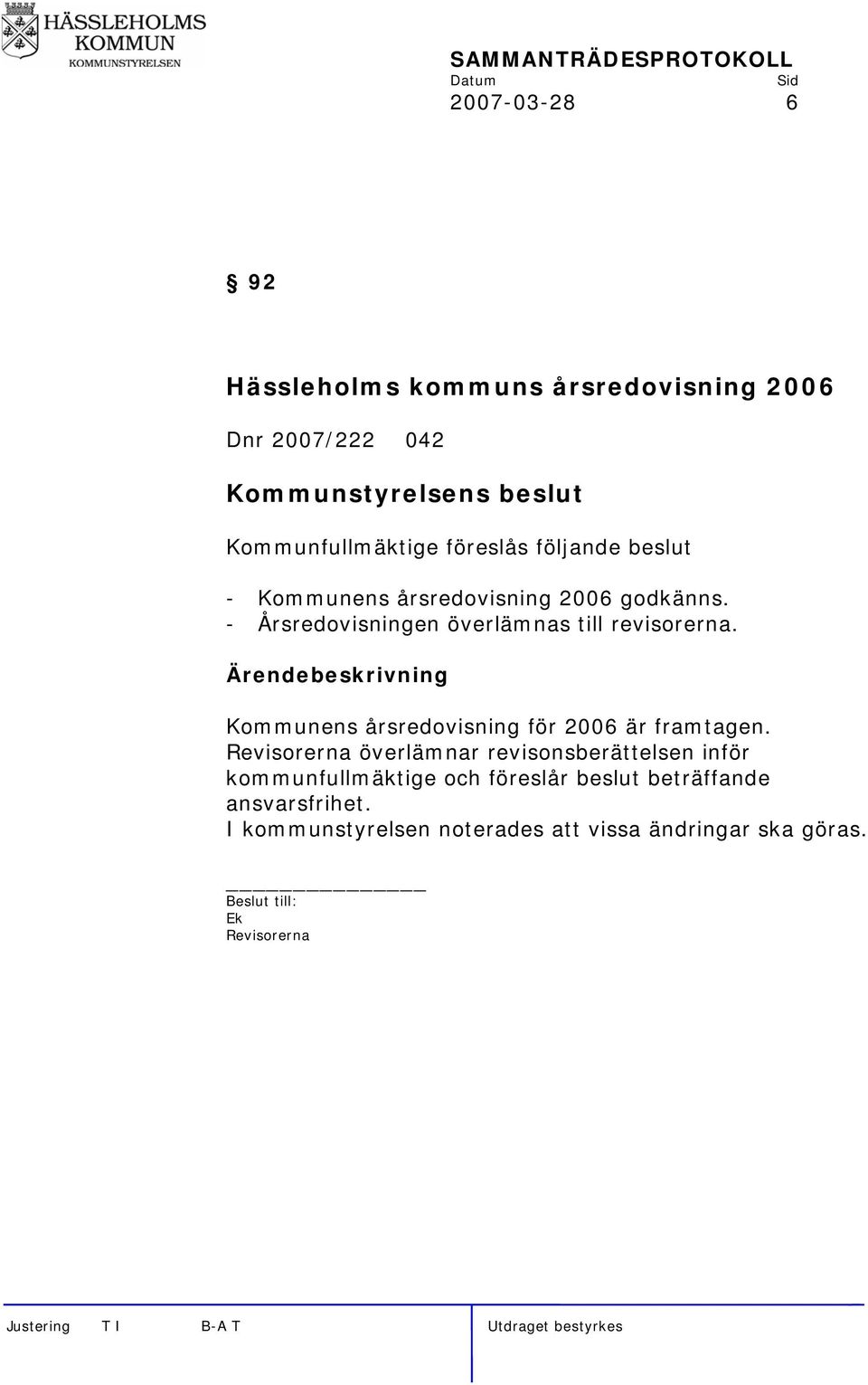 Ärendebeskrivning Kommunens årsredovisning för 2006 är framtagen.