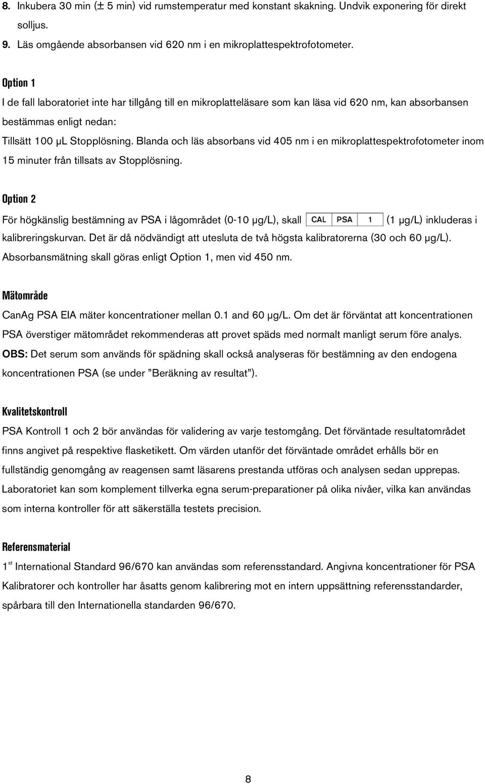 Blanda och läs absorbans vid 405 nm i en mikroplattespektrofotometer inom 15 minuter från tillsats av Stopplösning.