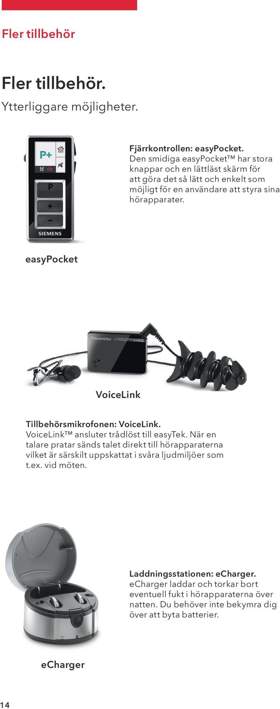 easypocket VoiceLink Tillbehörsmikrofonen: VoiceLink. VoiceLink ansluter trådlöst till easytek.