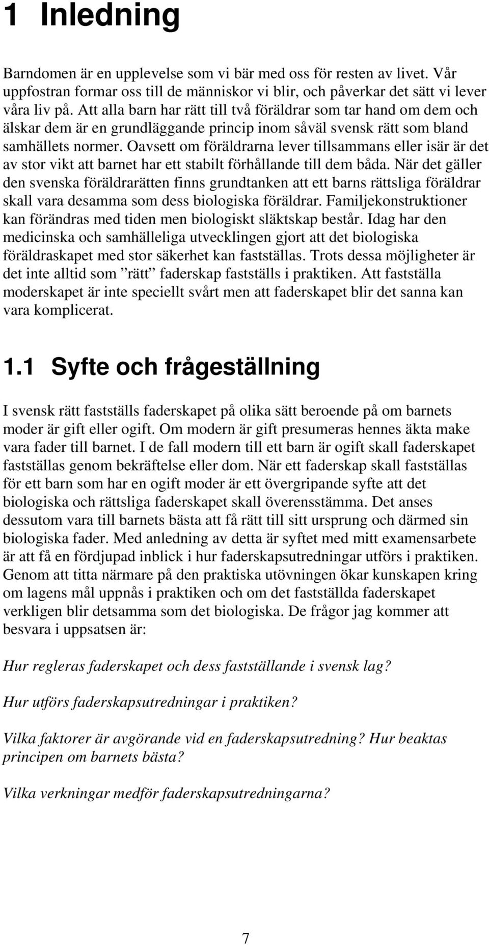 Oavsett om föräldrarna lever tillsammans eller isär är det av stor vikt att barnet har ett stabilt förhållande till dem båda.