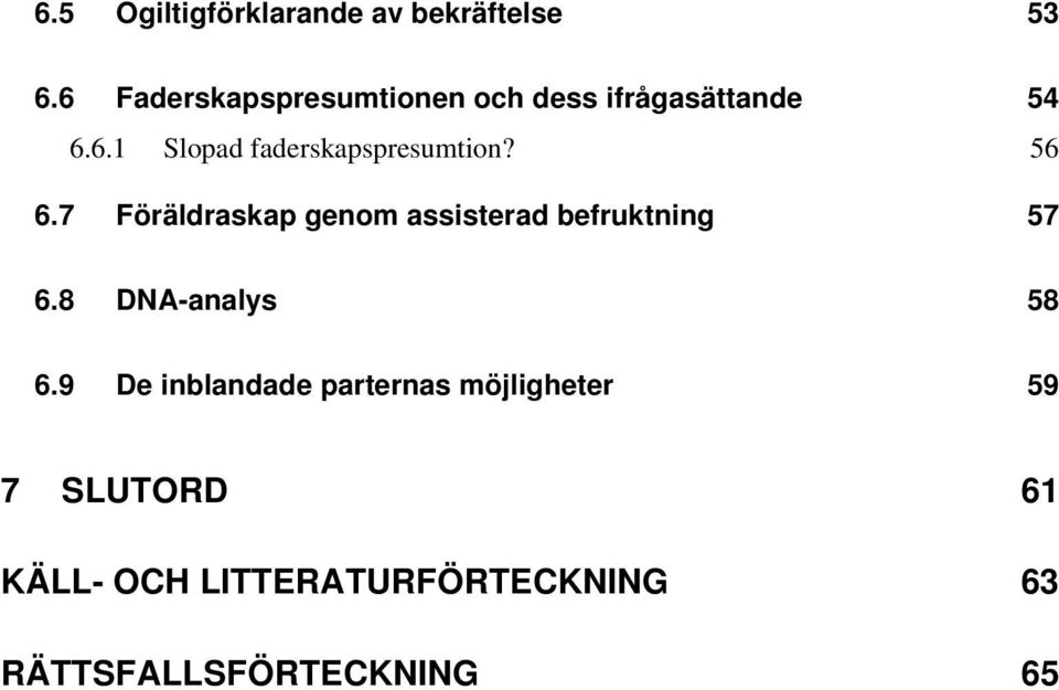 56 6.7 Föräldraskap genom assisterad befruktning 57 6.8 DNA-analys 58 6.