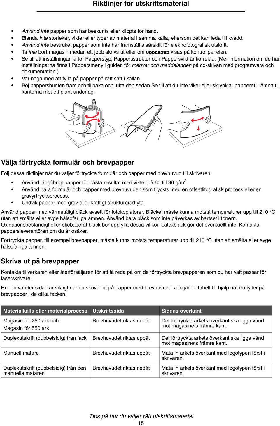 Se till att inställningarna för Papperstyp, Pappersstruktur och Pappersvikt är korrekta.