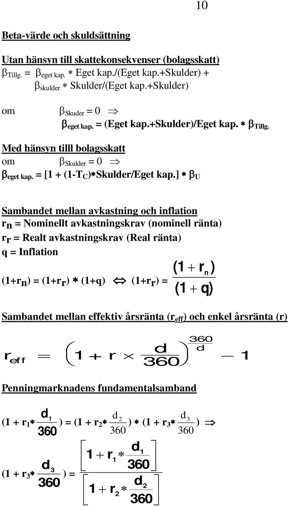 ] β U Sambandet mellan avkastning och inflation rn = Nominellt avkastningskrav (nominell ränta) rr = Realt avkastningskrav (Real ränta) q = Inflation (1+rn) = (1+rr) (1+q) (1+rr) = (1 + r n )