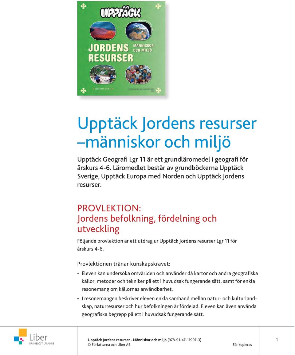 Provlektion: Jordens befolkning, fördelning och utveckling Följande provlektion är ett utdrag ur Upptäck Jordens resurser Lgr 11 för årskurs 4-6.