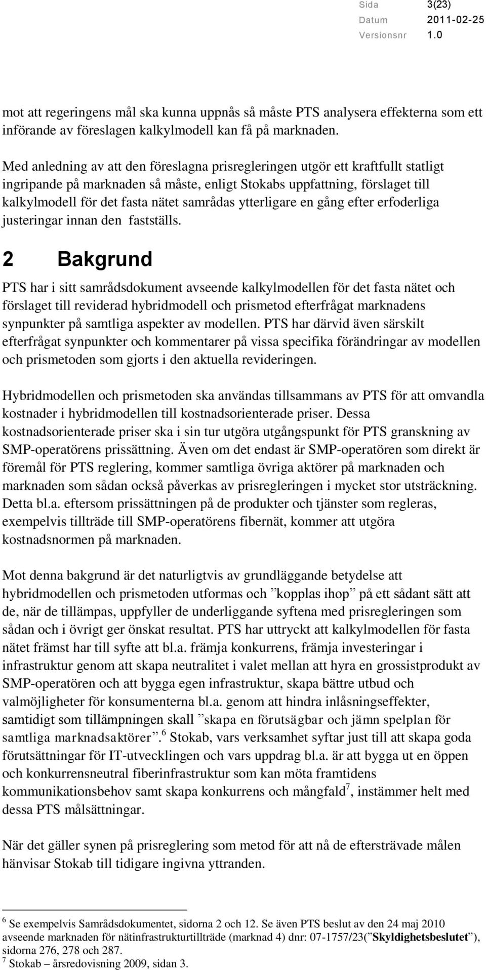 samrådas ytterligare en gång efter erfoderliga justeringar innan den fastställs.