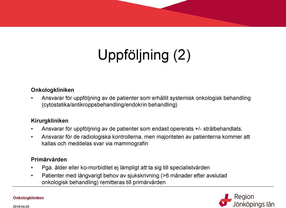 Ansvarar för de radiologiska kontrollerna, men majoriteten av patienterna kommer att kallas och meddelas svar via mammografin Primärvården Pga.