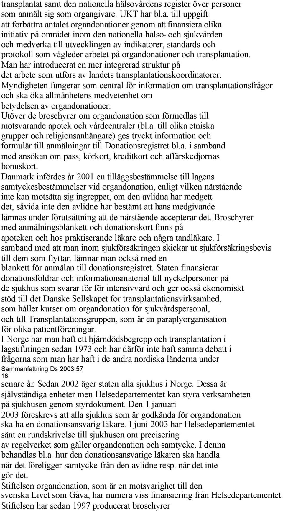 Man har introducerat en mer integrerad struktur på det arbete som utförs av landets transplantationskoordinatorer.