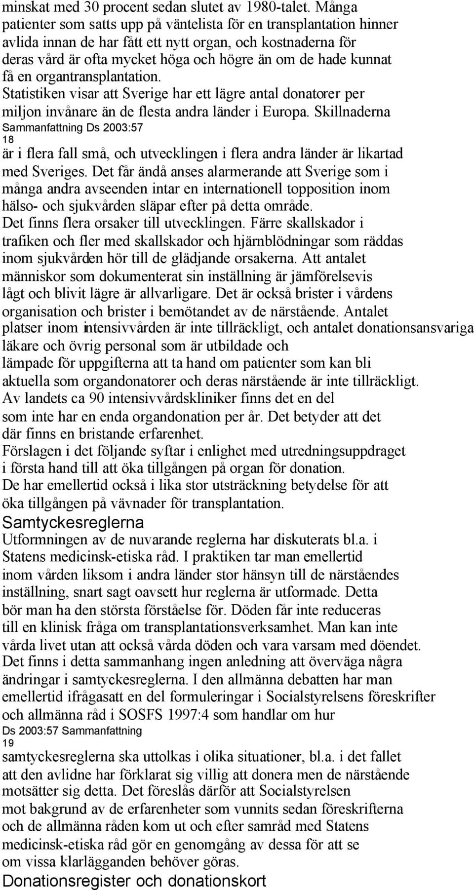 en organtransplantation. Statistiken visar att Sverige har ett lägre antal donatorer per miljon invånare än de flesta andra länder i Europa.