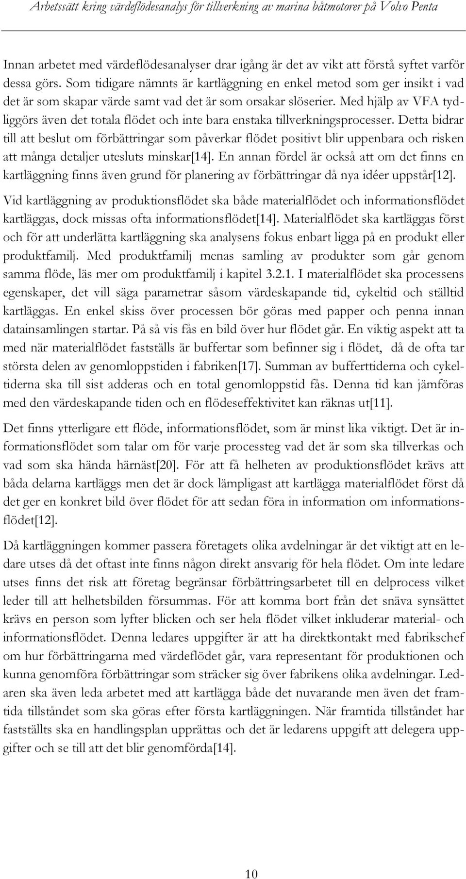 Med hjälp av VFA tydliggörs även det totala flödet och inte bara enstaka tillverkningsprocesser.